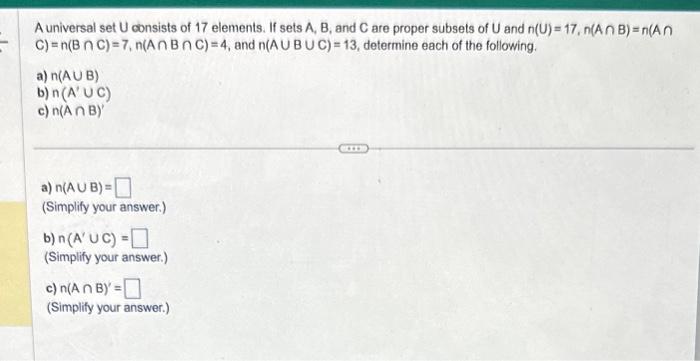 A universal set \( U \) consists of 17 elements. If sets \( A, B \), and \( C \) are proper subsets of \( U \) and \( n(U)=17