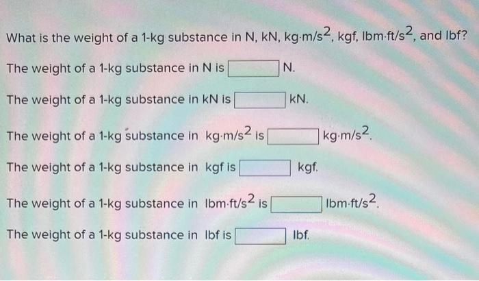 Solved What is the weight of a 1 kg substance in Chegg