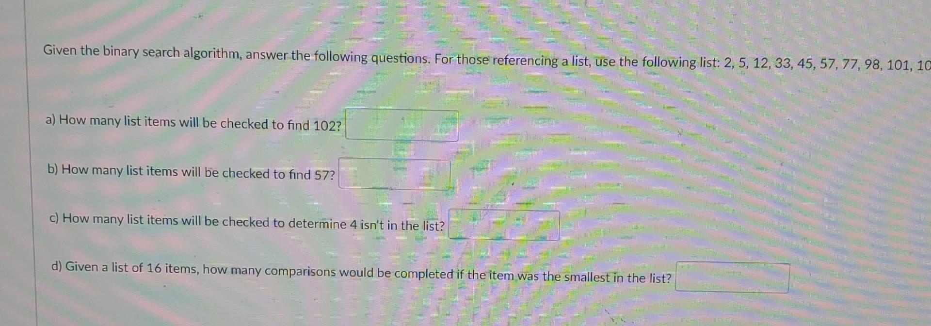Solved Given the binary search algorithm, answer the | Chegg.com image.