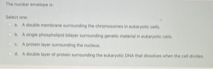 Solved The nuclear envelope is: Select one: a. A double | Chegg.com