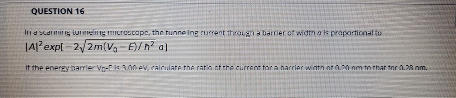 Solved QUESTION 16 In a scanning tunneling microscope, the | Chegg.com