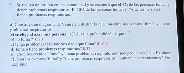 5. Se realizó un estudio en una comunidad y se encontró que el \( 5 \% \) de las personas fuman y tienen problemas respirator