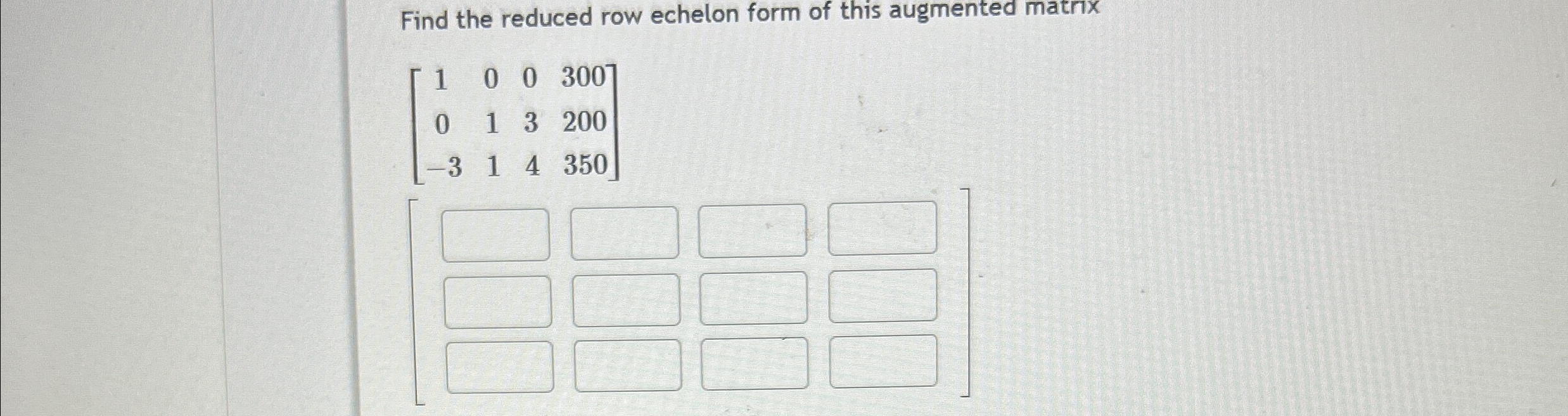 Solved Find the reduced row echelon form of this augmented | Chegg.com