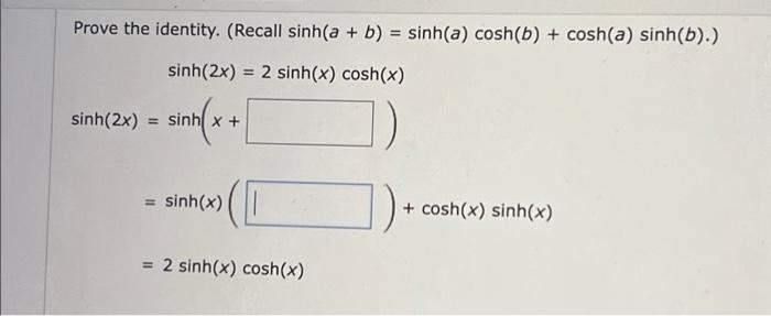Solved Prove the identity. (Recall sinh(a + b) = sinh(a) | Chegg.com