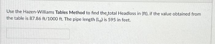 Solved Use The Hazen-Williams Tables Method To Find The | Chegg.com