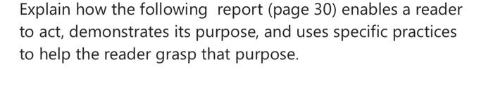 Explain how the following report (page 30) enables a reader to act, demonstrates its purpose, and uses specific practices to