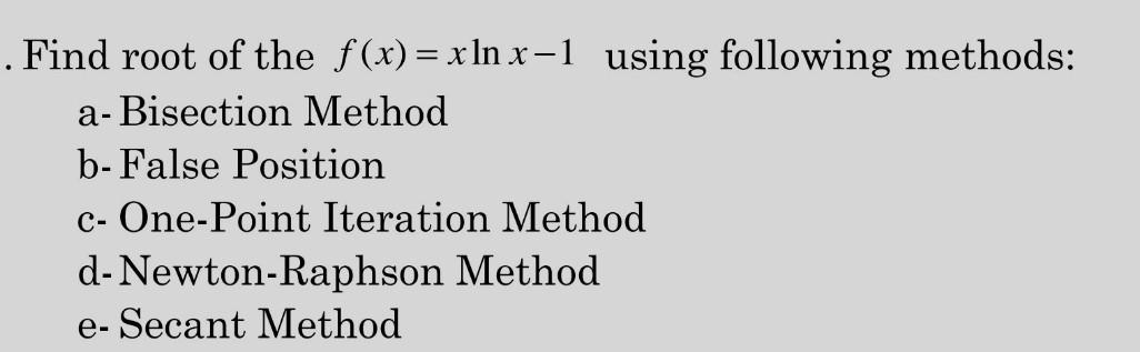 Solved Find Root Of The F(x)=xlnx−1 Using Following Methods: | Chegg.com