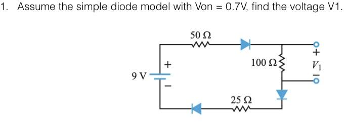 Solved 1. Assume the simple diode model with Von=0.7 V, find | Chegg.com