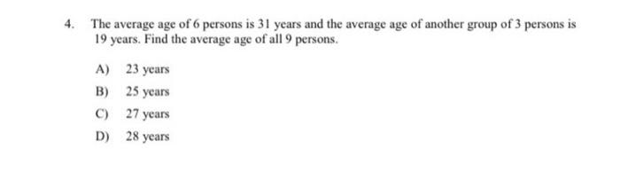 Solved 4. The average age of 6 persons is 31 years and the | Chegg.com