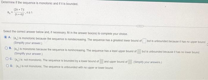 Determine if the sequence is monotonic and if it is bounded,
\[
a_{n}=\frac{(2 n+7))}{(n+4)}, n \geq 1
\]
Select the correct 