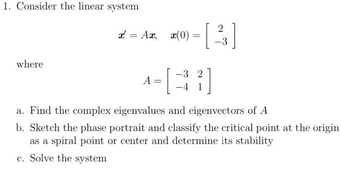 Solved 1. Consider the linear system x′=Ax,x(0)=[2−3] where | Chegg.com
