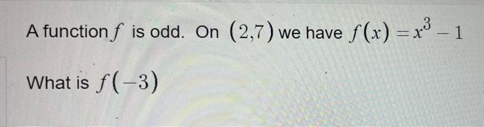 solved-a-function-f-is-odd-on-2-7-we-have-f-x-x3-1-chegg