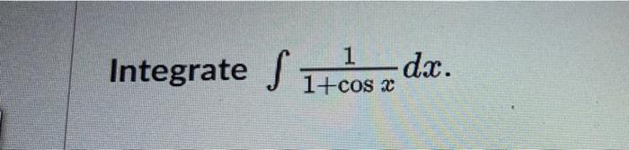 Solved Integrate S 1 -dx. 1+cos 2 | Chegg.com