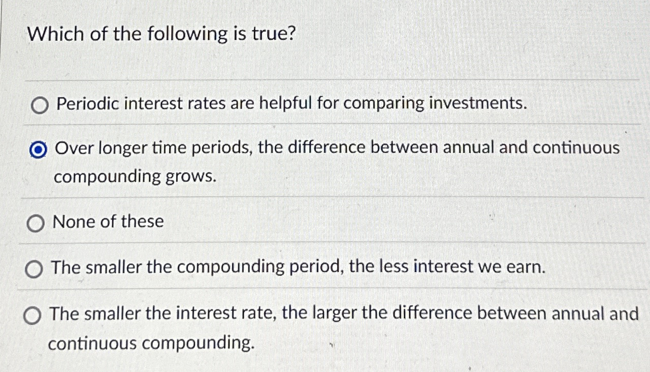 Solved Which of the following is true?Periodic interest | Chegg.com