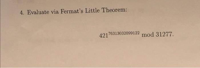 4. Evaluate via Fermats Little Theorem:
42176313032099122 mod 31277.

