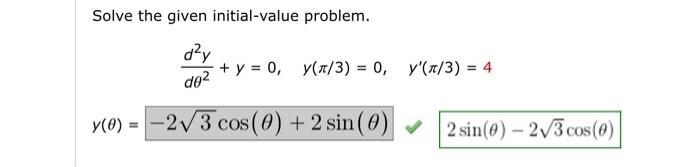 Solve the given initial-value problem. day + y = 0, y(#t/3) = 0, y(x/3) = 4 * + y = 0, do2 Y(0) = -2V3 cos(0) + 2 sin(0) ✓ 2