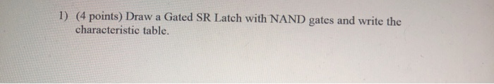 Solved 1) (4 points) Draw a Gated SR Latch with NAND gates | Chegg.com