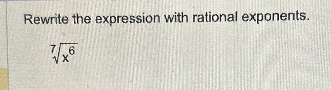 Solved Rewrite the expression with rational exponents.x67 | Chegg.com