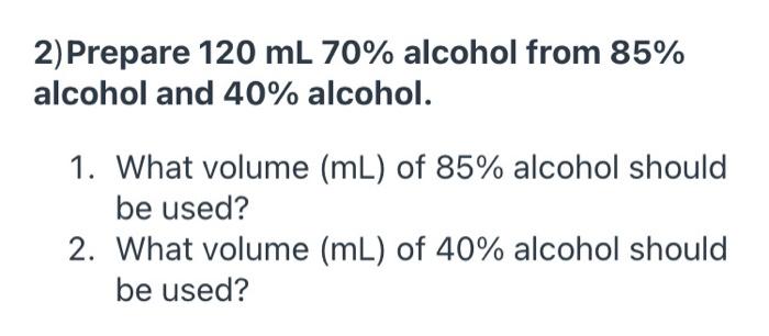 solved-2-prepare-120-ml-70-alcohol-from-85-alcohol-and-chegg