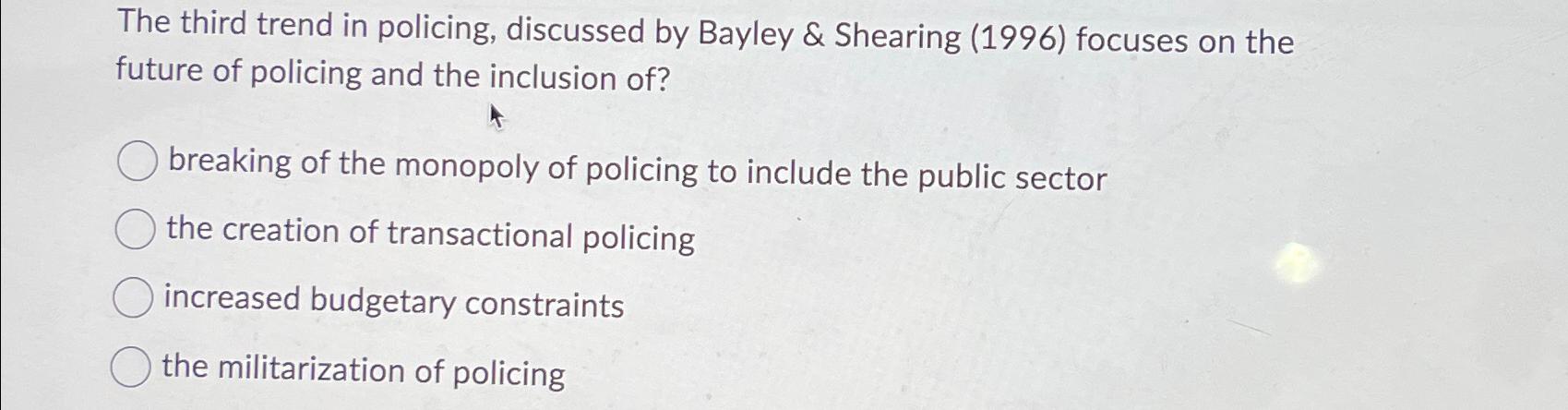 Solved The third trend in policing, discussed by Bayley & | Chegg.com