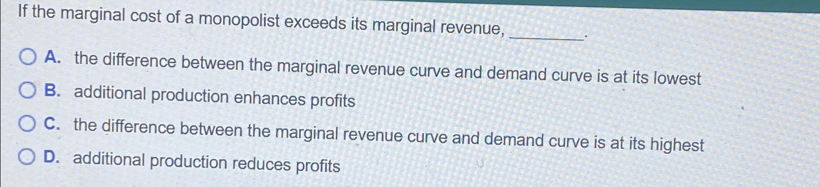 Solved If the marginal cost of a monopolist exceeds its | Chegg.com