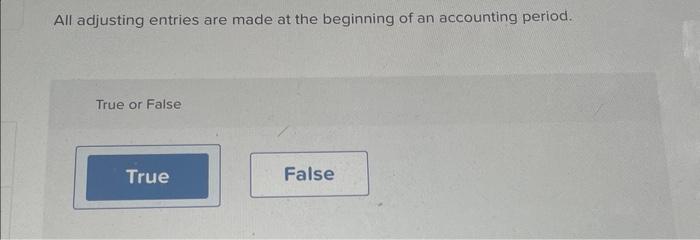 Solved All adjusting entries are made at the beginning of an 
