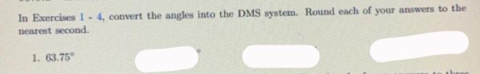 Solved In Exercises 1 - 4. convert the angles into the DMS | Chegg.com