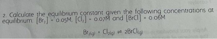 Solved 2. Calculate The Equilibrium Constant Given The | Chegg.com