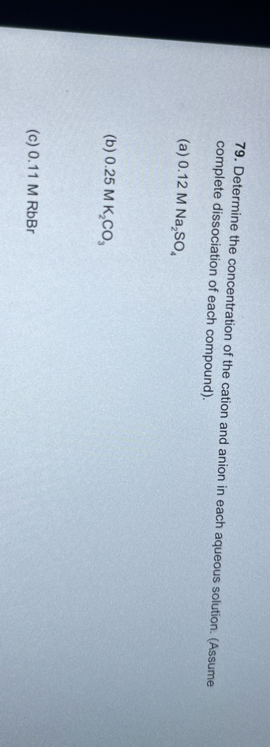 Determine The Concentration Of The Cation And Anion Chegg Com