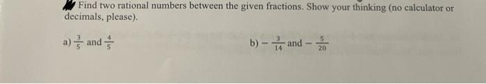 Solved Find two rational numbers between the given | Chegg.com