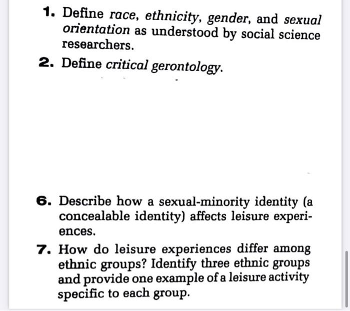 1. Define race, ethnicity, gender, and sexual orientation as understood by social science researchers. 2. Define critical ger