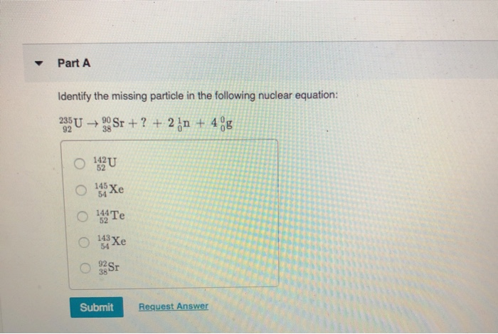 Solved Part A Identify The Missing Particle In The Following | Chegg.com