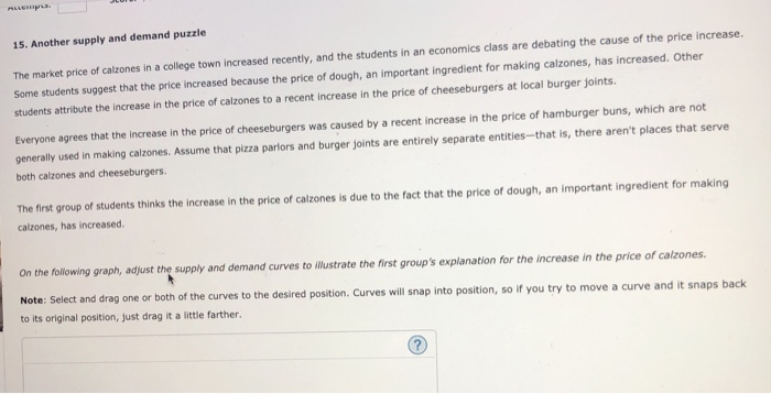 ALL . 15. another supply and demand puzzle the market price of calzones in a college town increased recently, and the student