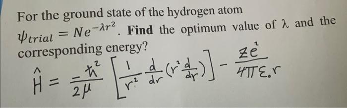 Solved For The Ground State Of The Hydrogen Atom ψtrial | Chegg.com