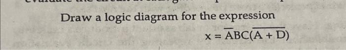 Solved Draw a logic diagram for the expression ABC(A + D) X | Chegg.com