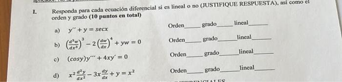 Responda para cada ecuación diferencial si es lineal o no (JUSTIFIQUE RESPUESTA), asi como el orden y grado (10 puntos en tot