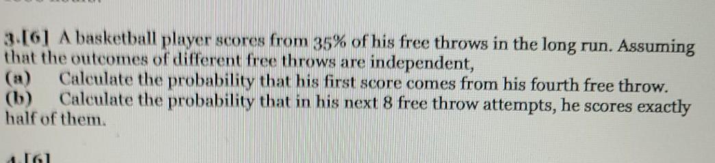 Solved 3.[6] A basketball player scores from 35% of his free | Chegg.com