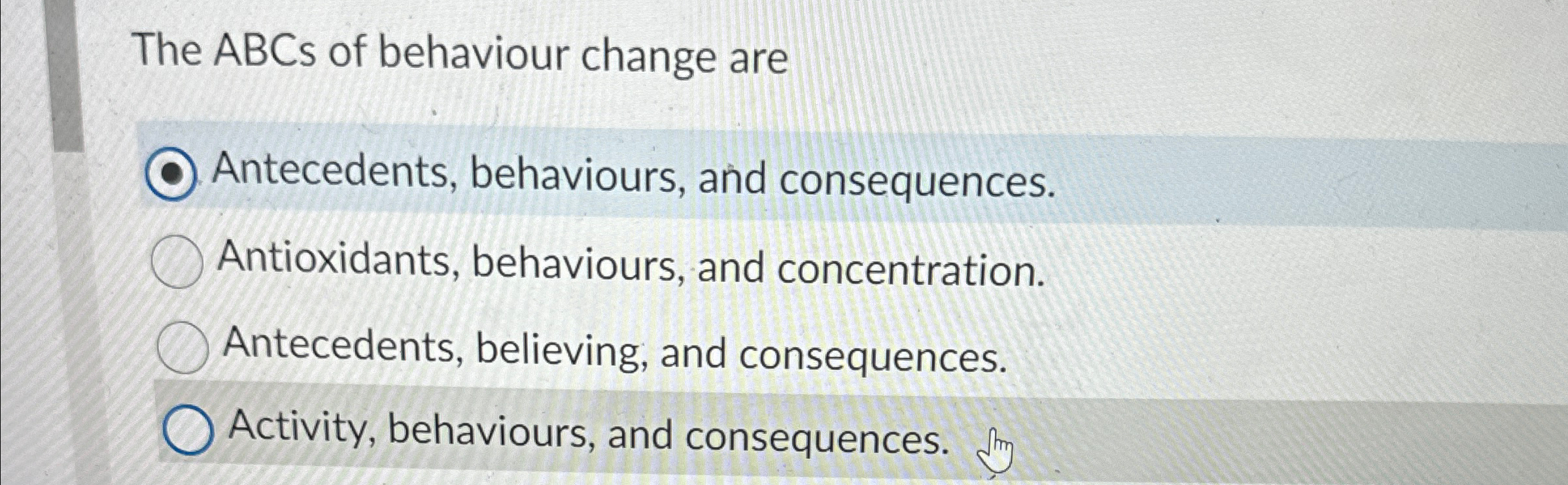 Solved The ABCs of behaviour change areAntecedents, | Chegg.com