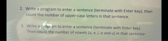 Solved 2. Write a program to enter a sentence (terminate | Chegg.com