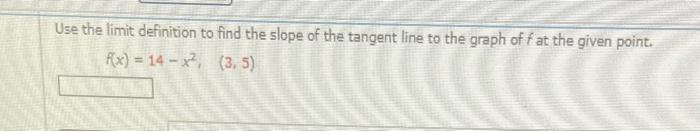 Solved Use the limit definition to find the slope of the | Chegg.com