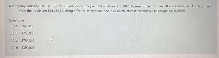 Solved A company issues $10,000,000,7.8%,20-year bonds to | Chegg.com