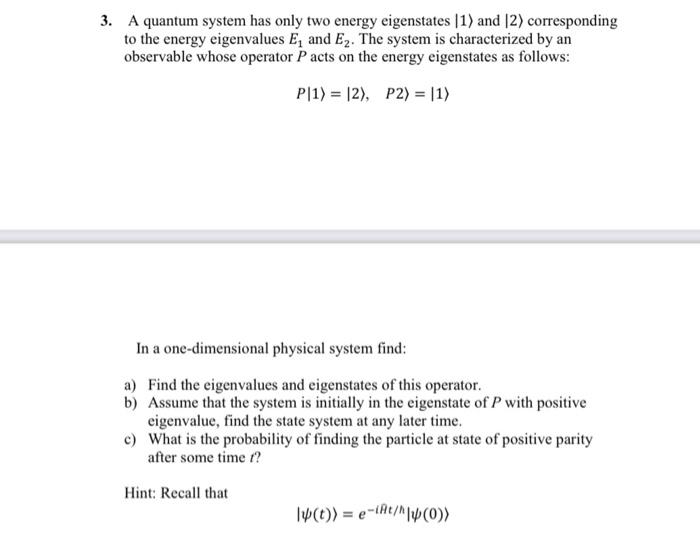 Solved 3 A Quantum System Has Only Two Energy Eigenstates