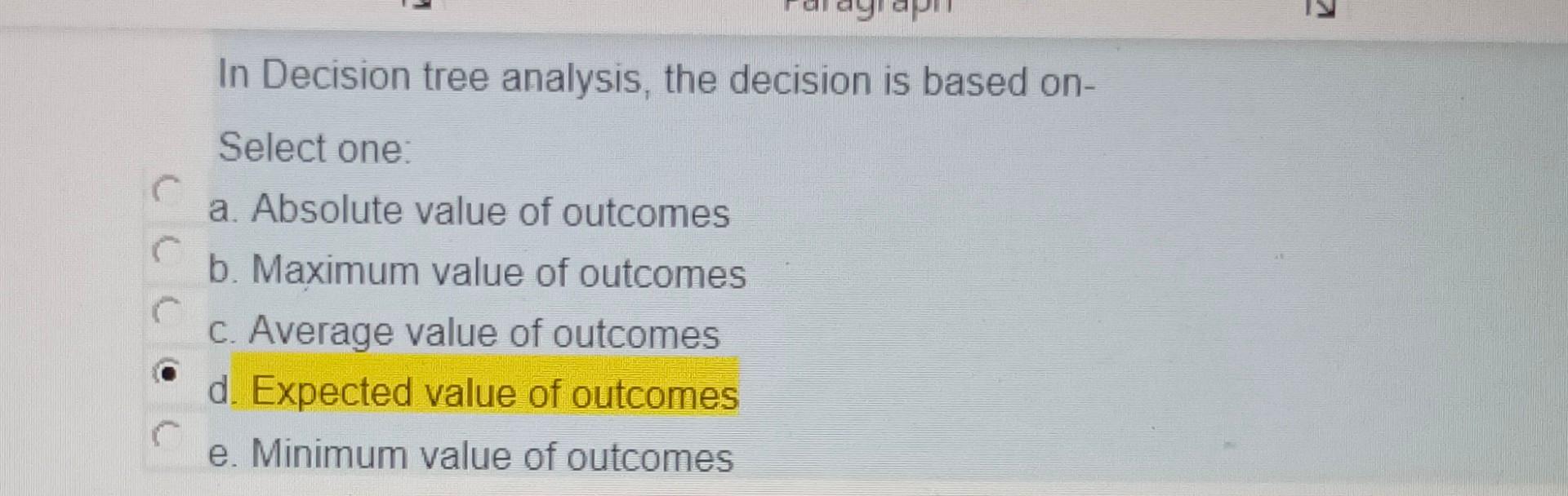 Solved In Decision tree analysis, the decision is based on- | Chegg.com