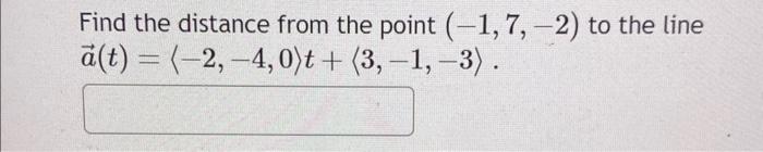 Solved Find the distance from the point (−1,7,−2) to the | Chegg.com