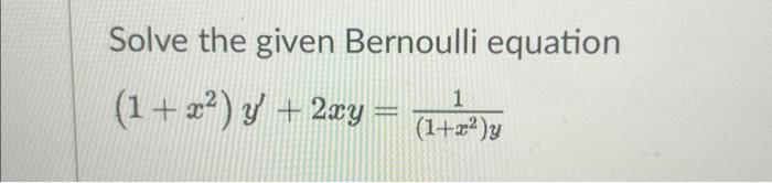 Solved Solve the given Bernoulli equation 1 (1+x²) y′ + 2xy | Chegg.com