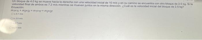 Un bloque de \( 4.0 \mathrm{~kg} \) se mueve hacia la derecha con una velocidad inicial de \( 10 \mathrm{~m} / \mathrm{s} \)