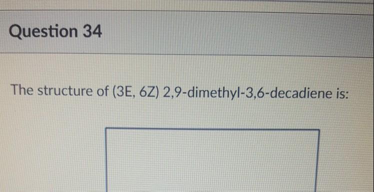 Solved Question 34 The structure of (3E, 6Z) | Chegg.com