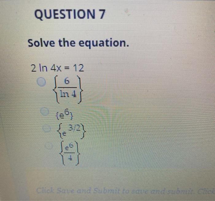 Solved QUESTION 7 Solve the equation. 2 In 4x = 12 in {eb | Chegg.com