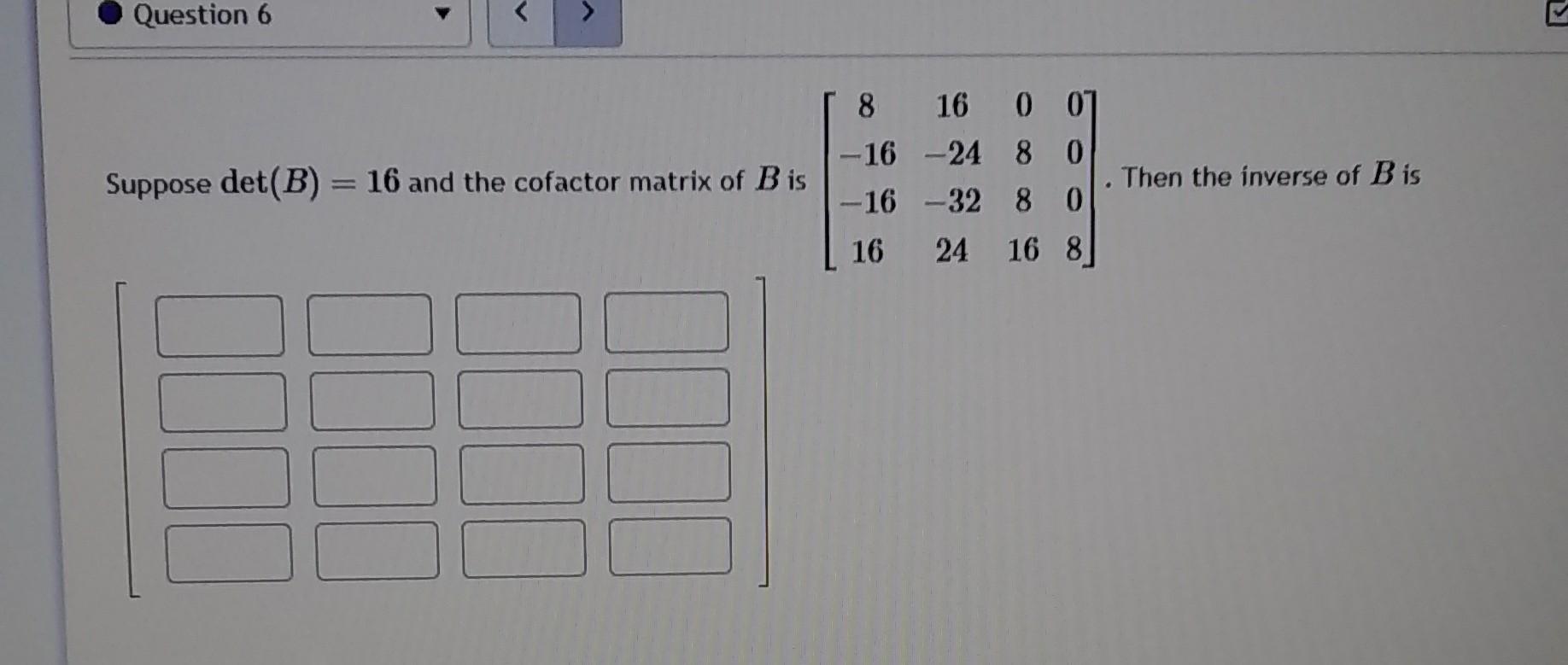 Solved Suppose Det(B)=16 And The Cofactor Matrix Of B Is | Chegg.com