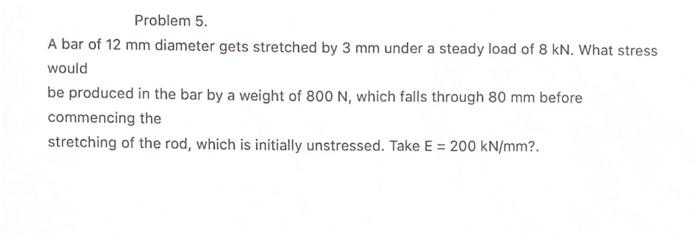 Solved Problem 5. A bar of 12 mm diameter gets stretched by | Chegg.com